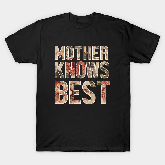 Mother Knows Best Floral Pattern Design, Gift for Mom T-Shirt by johnnie2749